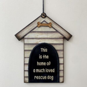 Kennel shaped plaque - Home of much loved Rescue Dog(s)